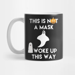 This is Not a Mask I Woke Up This Way Mug